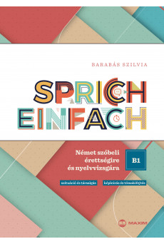Sprich einfach B1 szint – Német szóbeli érettségire és nyelvvizsgára (Goethe, telc, ECL)